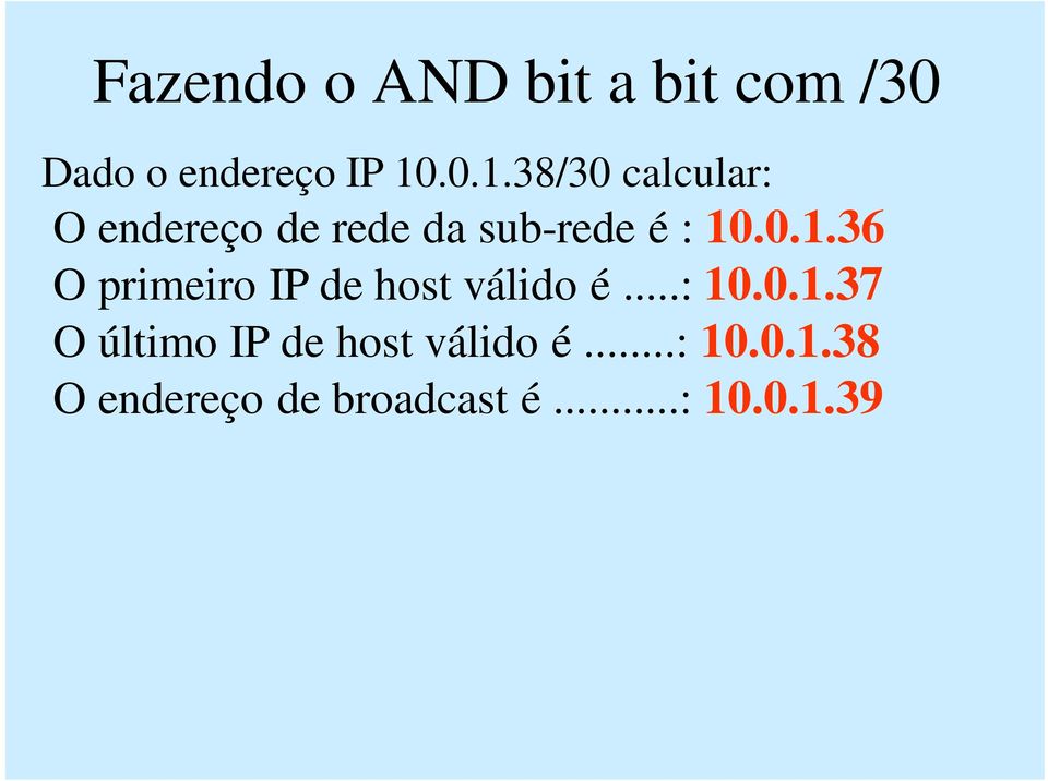 ..: 10.0.1.37 O último IP de host válido é...: 10.0.1.38 O endereço de broadcast é.