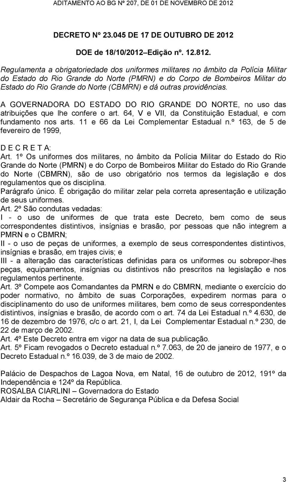 dá outras providências. A GOVERNADORA DO ESTADO DO RIO GRANDE DO NORTE, no uso das atribuições que lhe confere o art. 64, V e VII, da Constituição Estadual, e com fundamento nos arts.