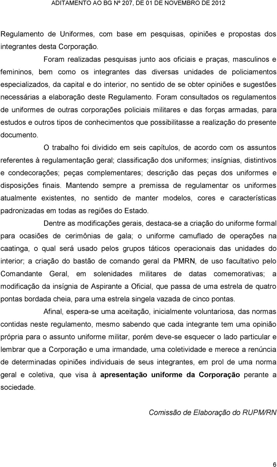 se obter opiniões e sugestões necessárias a elaboração deste Regulamento.