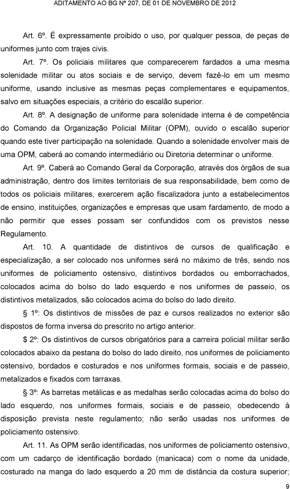 equipamentos, salvo em situações especiais, a critério do escalão superior. Art. 8º.