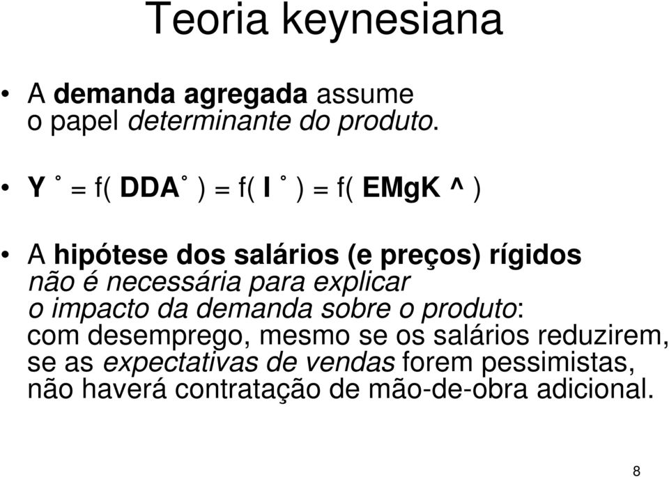 necessária para explicar o impacto da demanda sobre o produto: com desemprego, mesmo se os