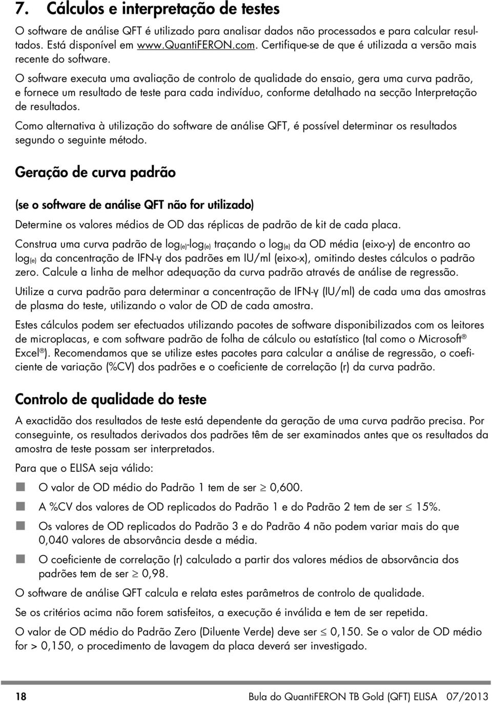 O software executa uma avaliação de controlo de qualidade do ensaio, gera uma curva padrão, e fornece um resultado de teste para cada indivíduo, conforme detalhado na secção Interpretação de