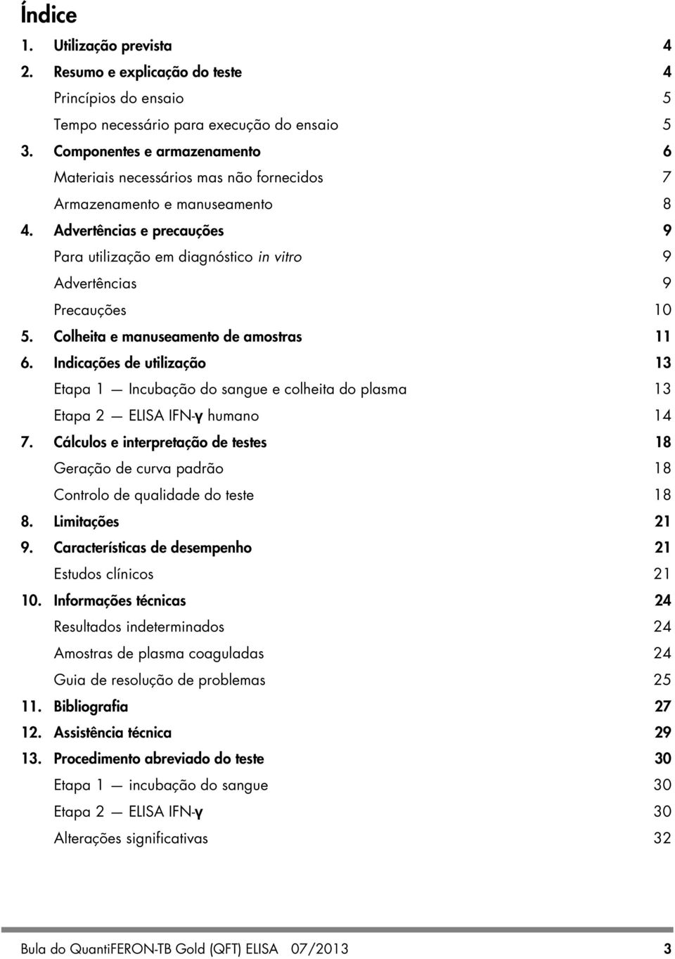 Advertências e precauções 9 Para utilização em diagnóstico in vitro 9 Advertências 9 Precauções 10 5. Colheita e manuseamento de amostras 11 6.