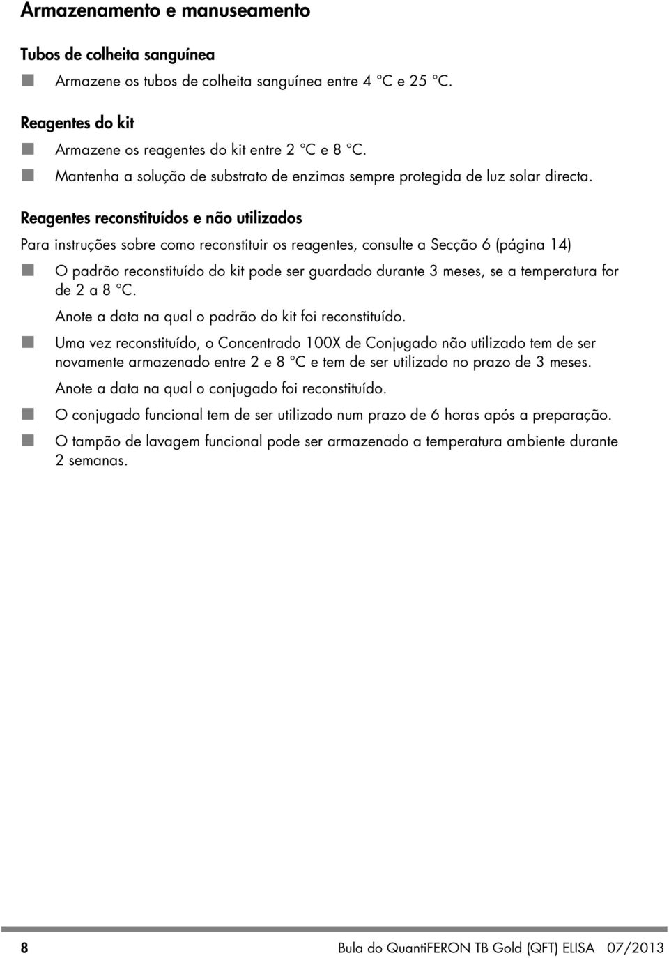 Reagentes reconstituídos e não utilizados Para instruções sobre como reconstituir os reagentes, consulte a Secção 6 (página 14) O padrão reconstituído do kit pode ser guardado durante 3 meses, se a