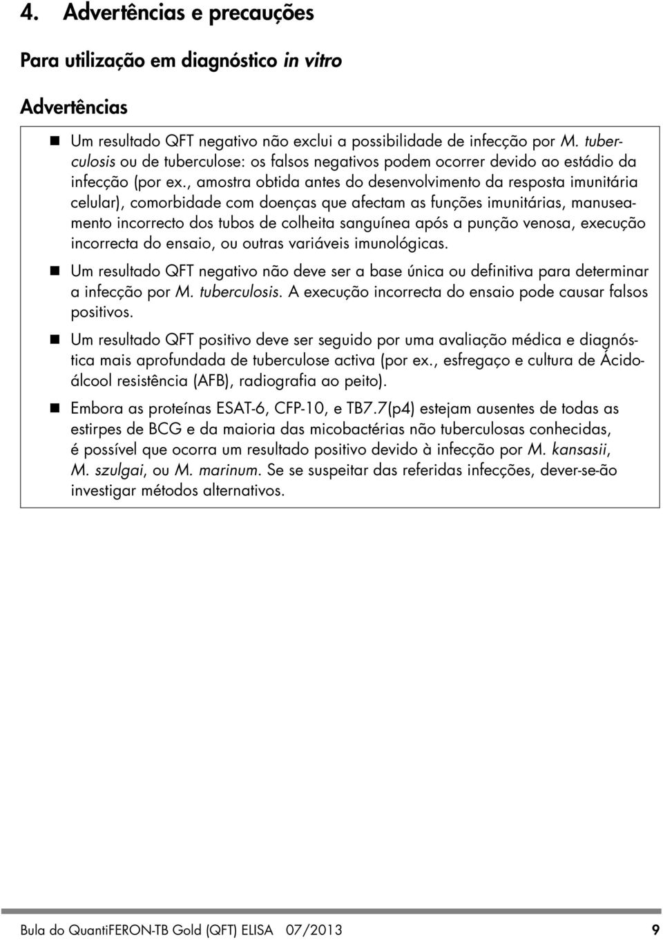 , amostra obtida antes do desenvolvimento da resposta imunitária celular), comorbidade com doenças que afectam as funções imunitárias, manuseamento incorrecto dos tubos de colheita sanguínea após a