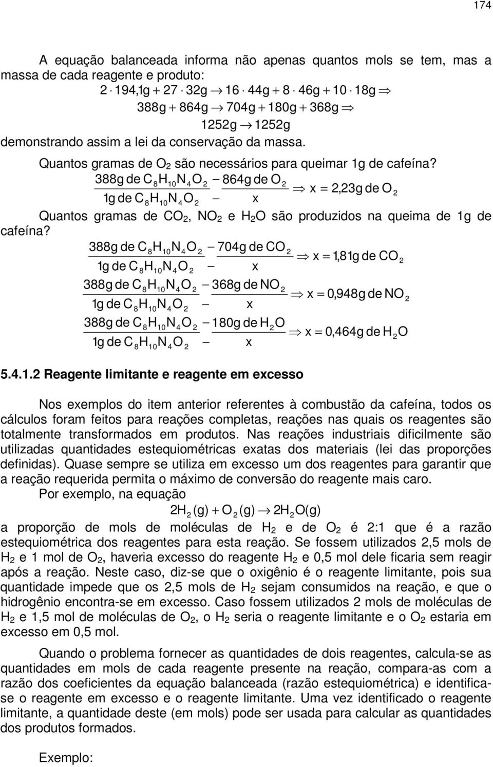 388g de C8H0N4O 864g de O x =,3g de O g de C8H0N4O x Quantos gramas de CO, NO e H O são produzidos na queima de g de cafeína?