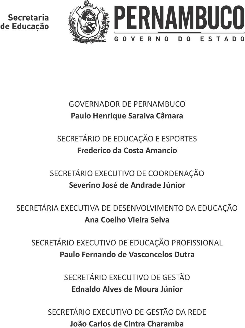 EDUCAÇÃO Ana Coelho Vieira Selva SECRETÁRIO EXECUTIVO DE EDUCAÇÃO PROFISSIONAL Paulo Fernando de Vasconcelos Dutra