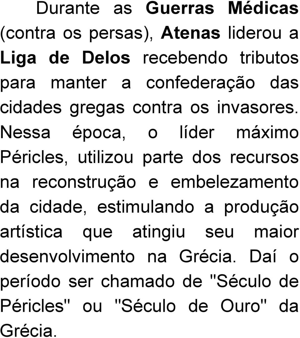 Nessa época, o líder máximo Péricles, utilizou parte dos recursos na reconstrução e embelezamento da cidade,