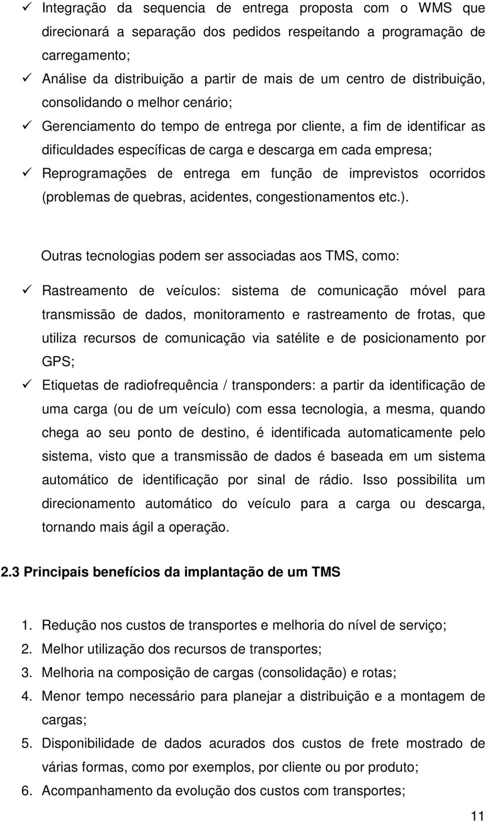 entrega em função de imprevistos ocorridos (problemas de quebras, acidentes, congestionamentos etc.).