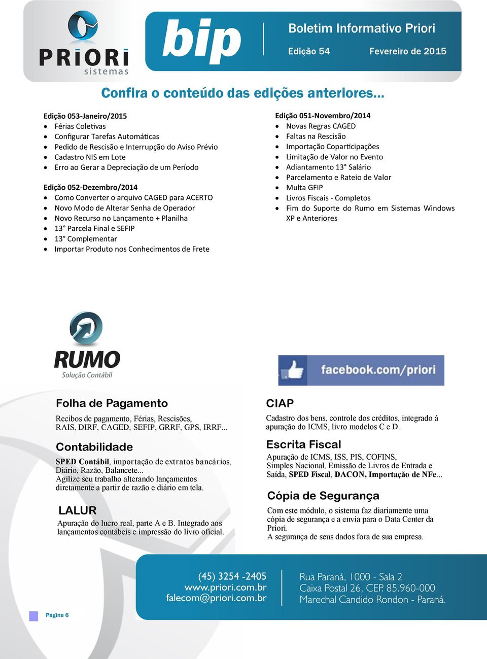 052-Dezembro/2014 Como Converter o arquivo CAGED para ACERTO Novo Modo de Alterar Senha de Operador Novo Recurso no Lançamento + Planilha 13 Parcela Final e SEFIP 13 Complementar Importar Produto nos