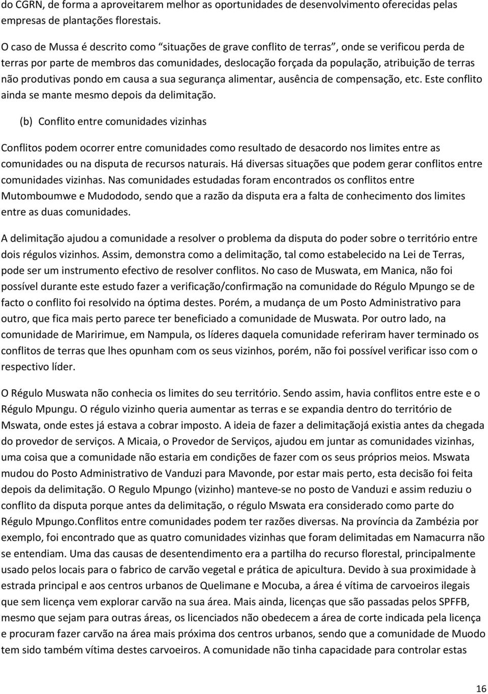 não produtivas pondo em causa a sua segurança alimentar, ausência de compensação, etc. Este conflito ainda se mante mesmo depois da delimitação.