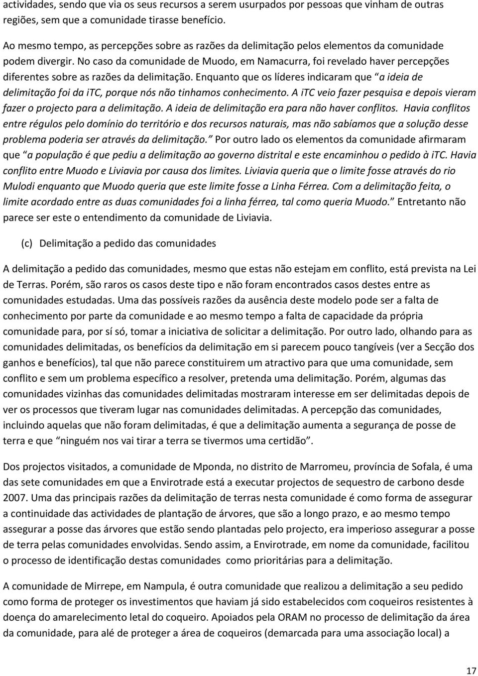 No caso da comunidade de Muodo, em Namacurra, foi revelado haver percepções diferentes sobre as razões da delimitação.