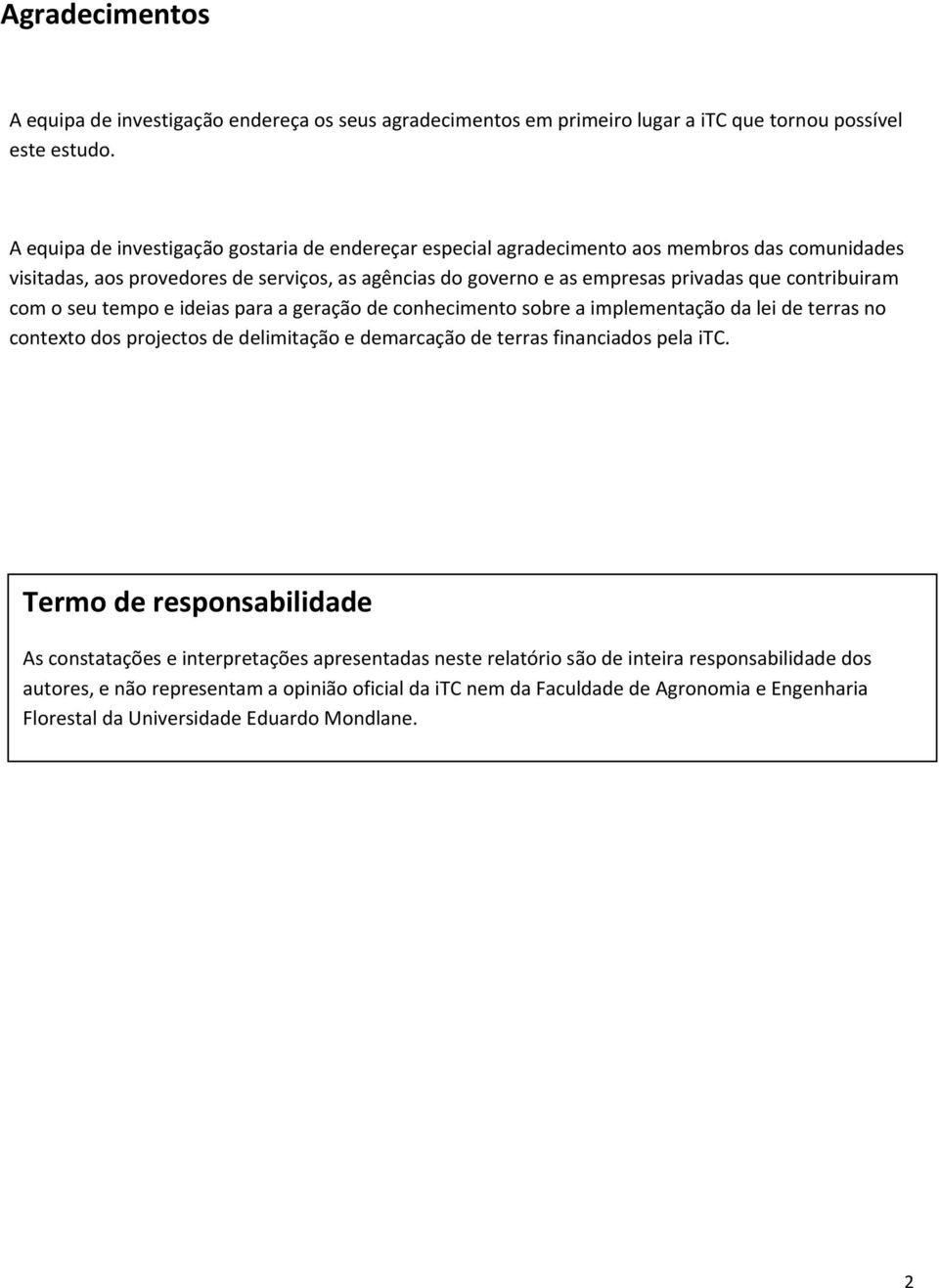 contribuiram com o seu tempo e ideias para a geração de conhecimento sobre a implementação da lei de terras no contexto dos projectos de delimitação e demarcação de terras financiados pela itc.