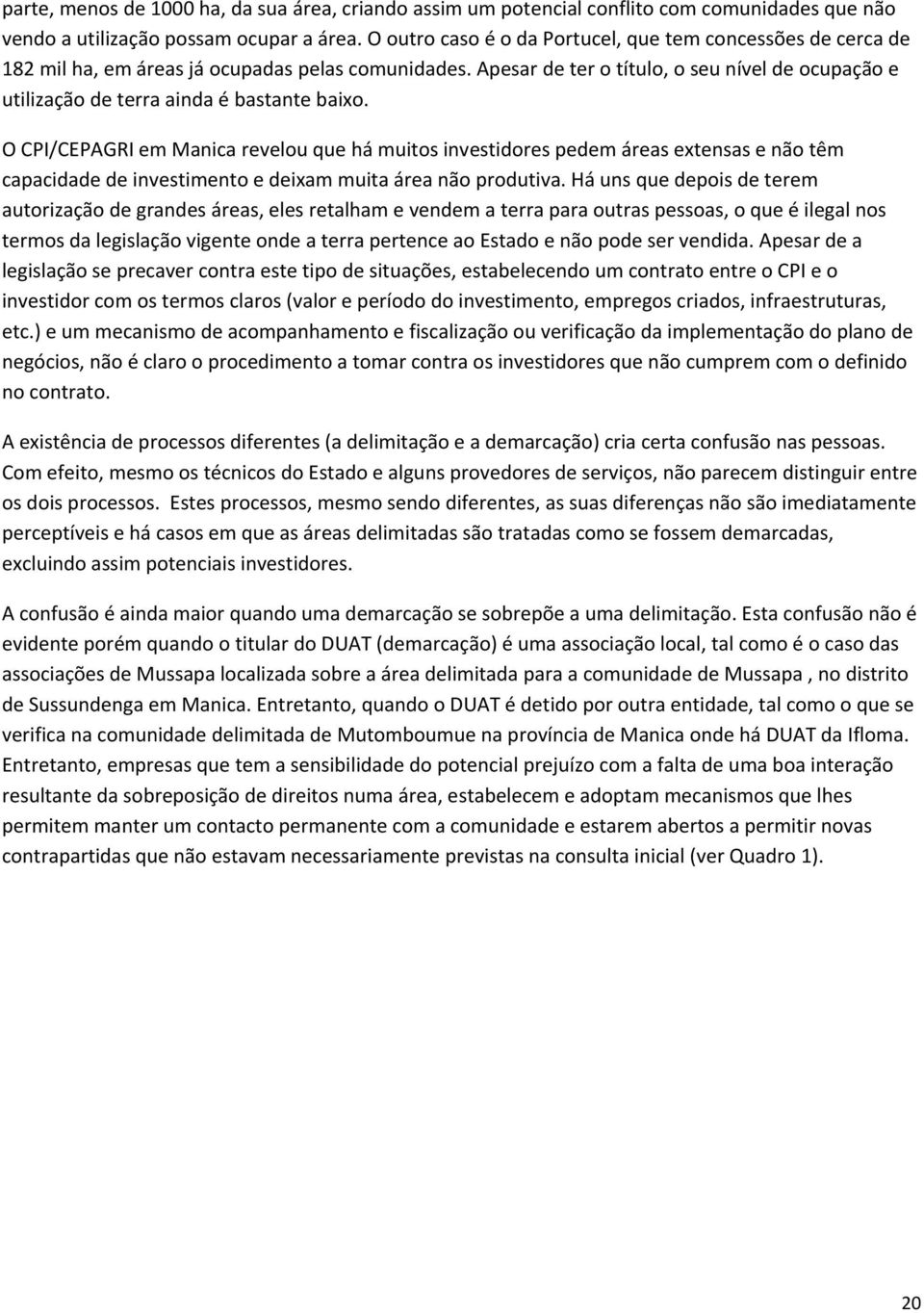 Apesar de ter o título, o seu nível de ocupação e utilização de terra ainda é bastante baixo.