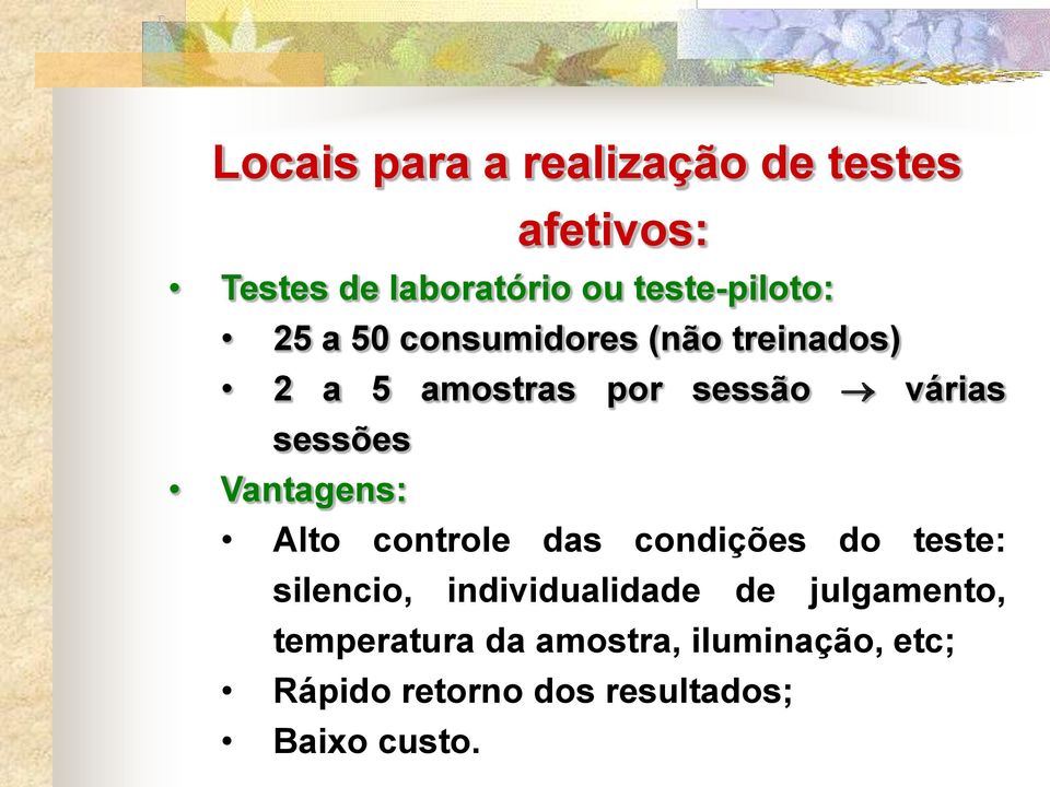 Vantagens: Alto controle das condições do teste: silencio, individualidade de