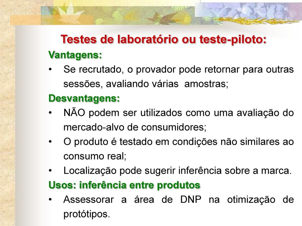 mercado-alvo de consumidores; O produto é testado em condições não similares ao consumo real; Localização