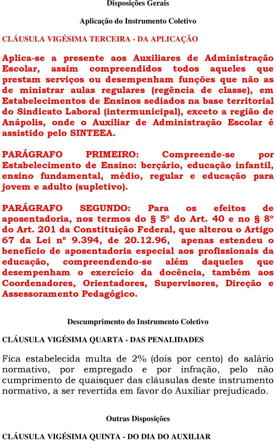 (intermunicipal), exceto a região de Anápolis, onde o Auxiliar de Administração Escolar é assistido pelo SINTEEA.