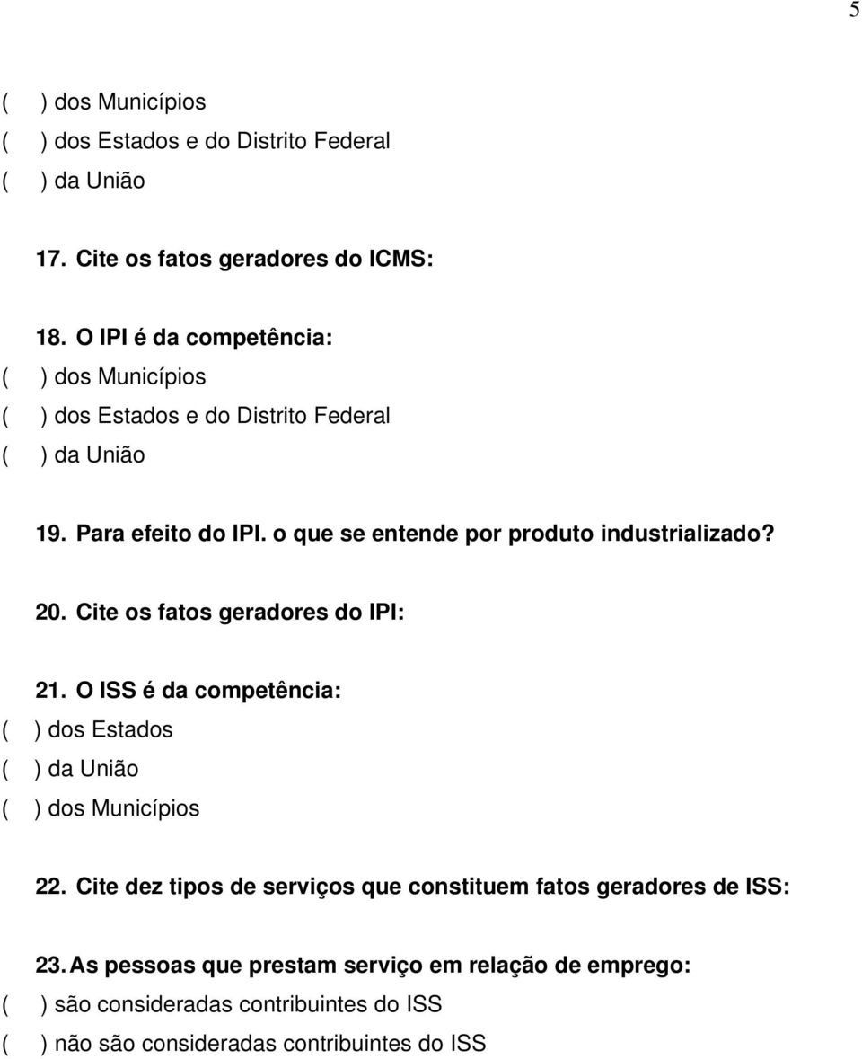 o que se entende por produto industrializado? 20. Cite os fatos geradores do IPI: 21.