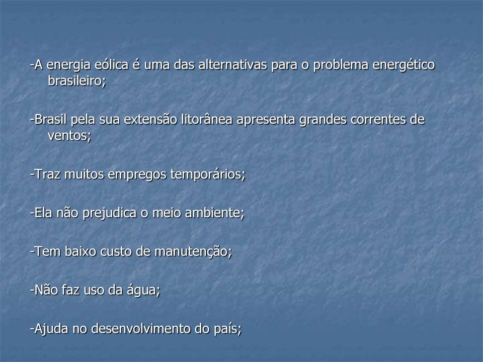 ventos; -Traz muitos empregos temporários; -Ela não prejudica o meio ambiente;