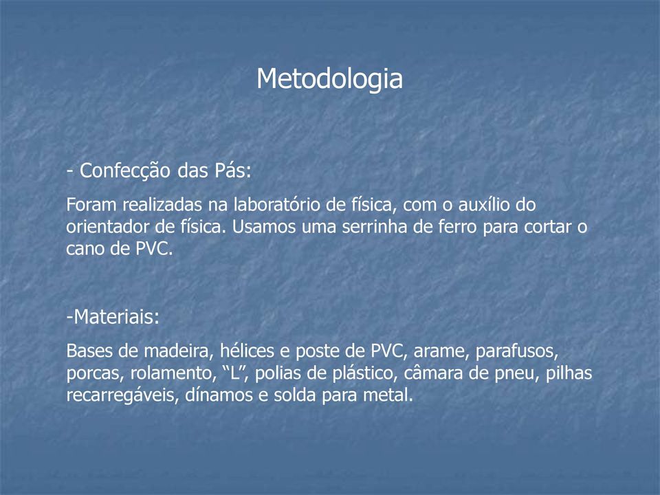 -Materiais: Bases de madeira, hélices e poste de PVC, arame, parafusos, porcas,