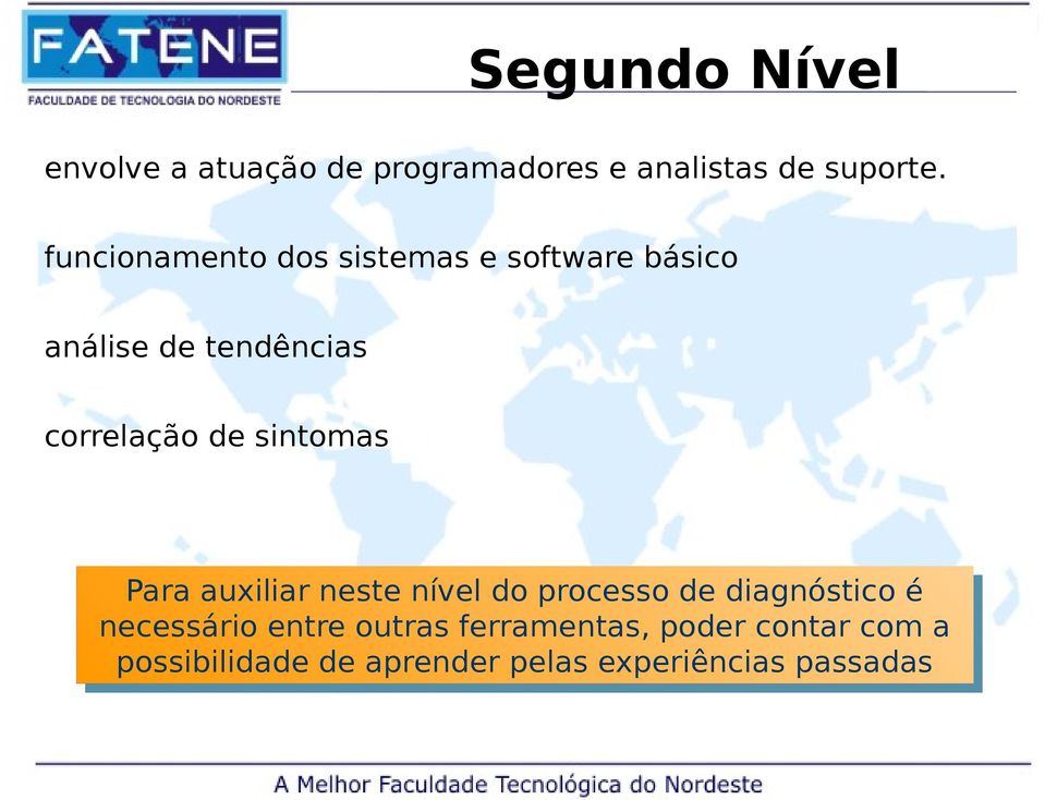 sintomas Para auxiliar neste nível do do processo de de diagnóstico é necessário