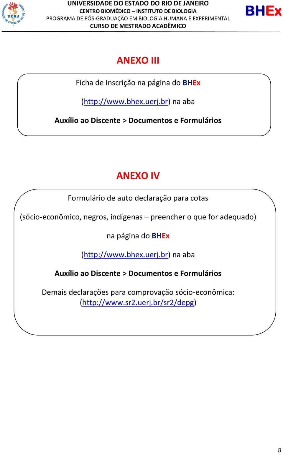 (sócio-econômico, negros, indígenas preencher o que for adequado) na página do BHEx (http://www.bhex.uerj.