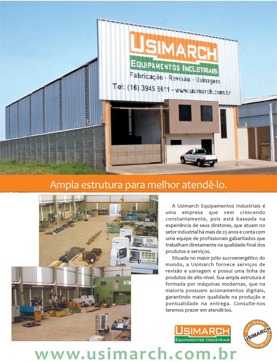 de 25 anos e conta com uma equipe de profissionais gabaritados que trabalham diretamente na qualidade final dos produtos e serviços.