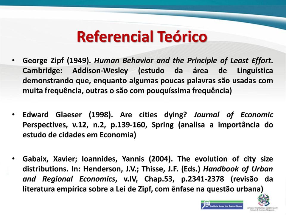 frequência) Edward Glaeser (1998). Are cities dying? Journal of Economic Perspectives, v.12, n.2, p.