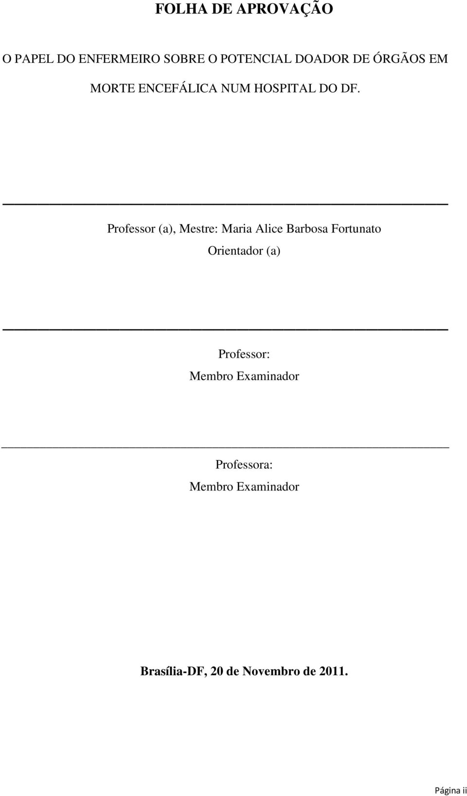 Professor (a), Mestre: Maria Alice Barbosa Fortunato Orientador (a)