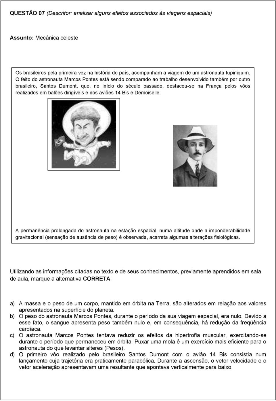 realizados em balões dirigíveis e nos aviões 14 Bis e Demoiselle.