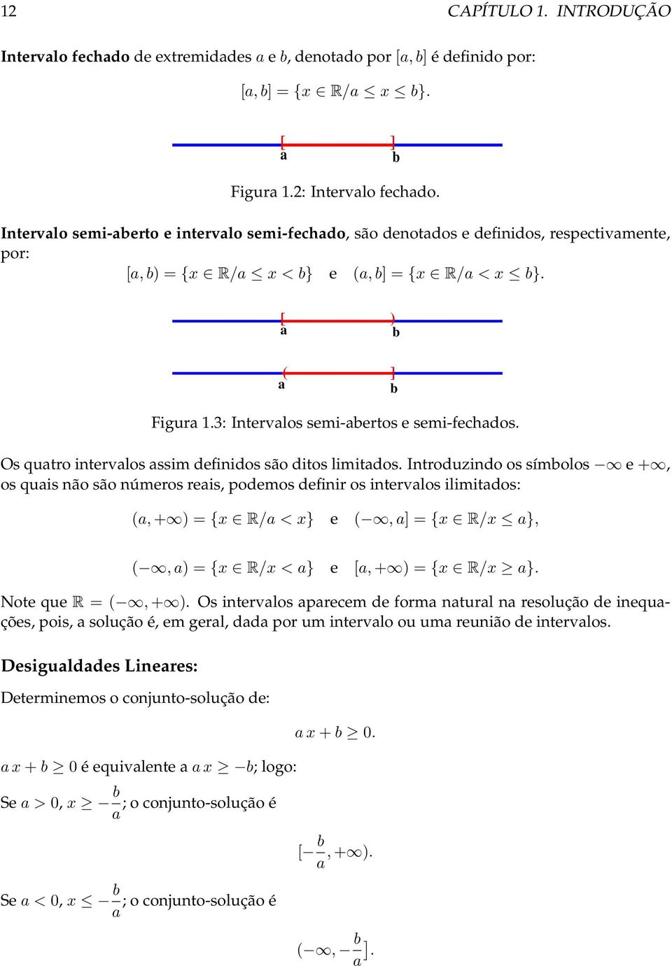 3: Intervalos semi-abertos e semi-fechados. Os quatro intervalos assim definidos são ditos limitados.