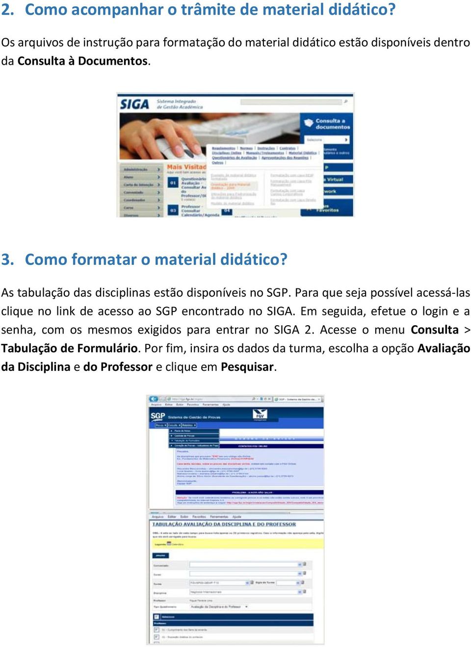 Como formatar o material didático? As tabulação das disciplinas estão disponíveis no SGP.