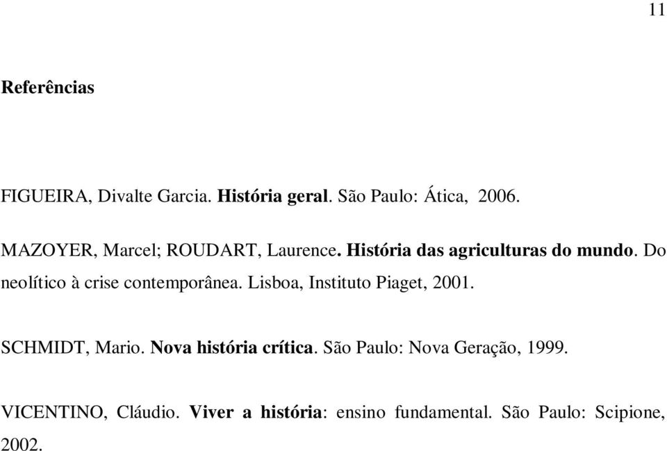 Do neolítico à crise contemporânea. Lisboa, Instituto Piaget, 2001. SCHMIDT, Mario.