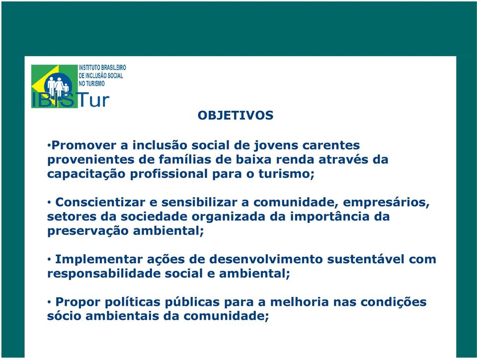 sociedade organizada da importância da preservação ambiental; Implementar ações de desenvolvimento sustentável