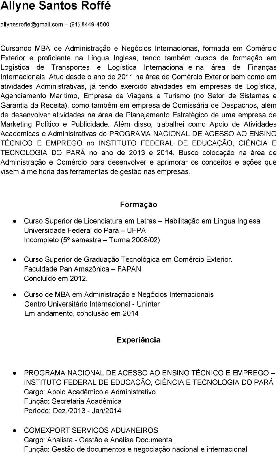 Logística Internacional e na área de Finanças Internacionais.