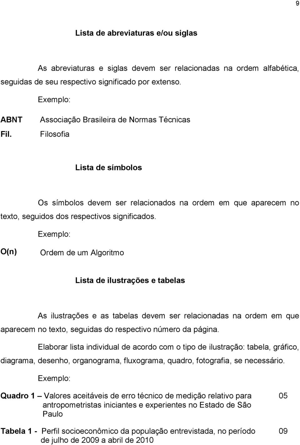 Exemplo: O(n) Ordem de um Algoritmo Lista de ilustrações e tabelas As ilustrações e as tabelas devem ser relacionadas na ordem em que aparecem no texto, seguidas do respectivo número da página.