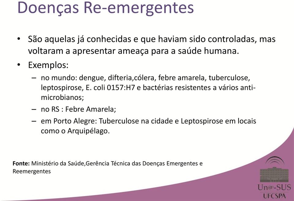 coli 0157:H7 e bactérias resistentes a vários antimicrobianos; no RS : Febre Amarela; em Porto Alegre: Tuberculose na