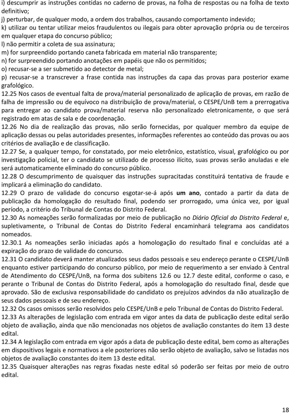 m) for surpreendido portando caneta fabricada em material não transparente; n) for surpreendido portando anotações em papéis que não os permitidos; o) recusar-se a ser submetido ao detector de metal;