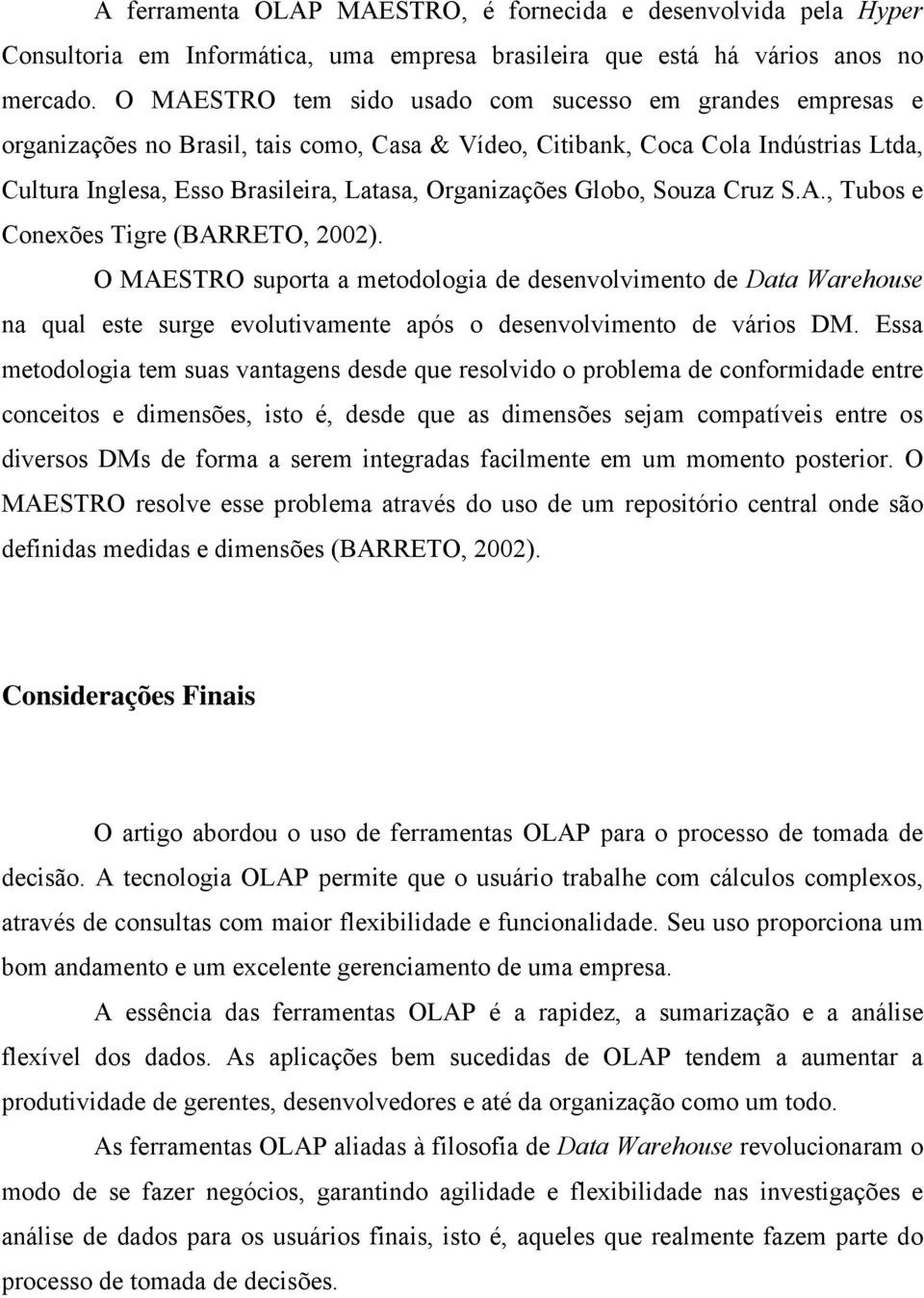 Globo, Souza Cruz S.A., Tubos e Conexões Tigre (BARRETO, 2002).