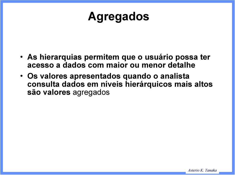 Os valores apresentados quando o analista consulta