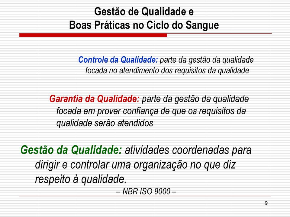 confiança de que os requisitos da qualidade serão atendidos Gestão da Qualidade: