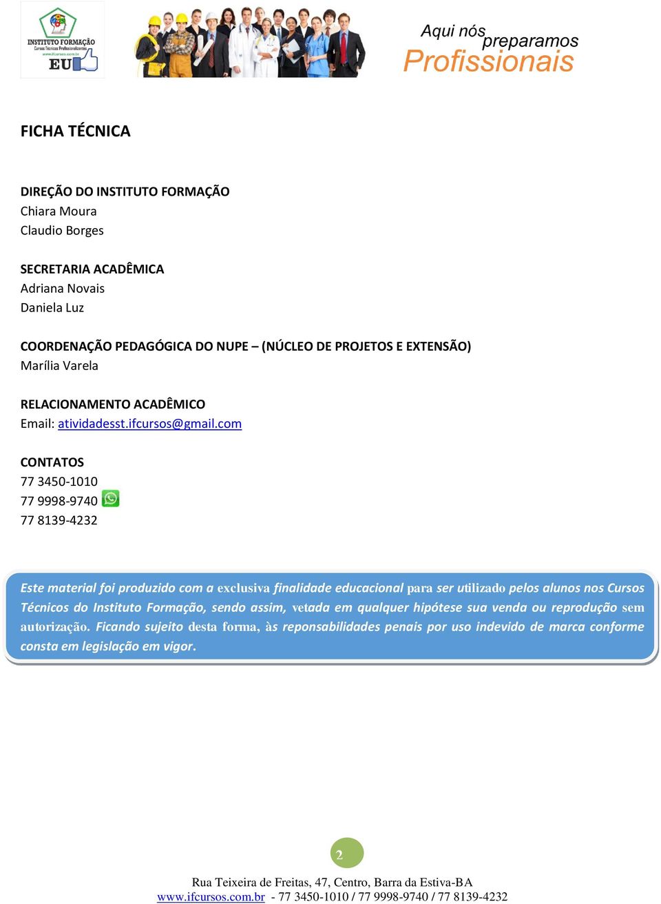 com CONTATOS 77 3450-1010 77 9998-9740 77 8139-4232 Este material foi produzido com a exclusiva finalidade educacional para ser utilizado pelos alunos nos Cursos