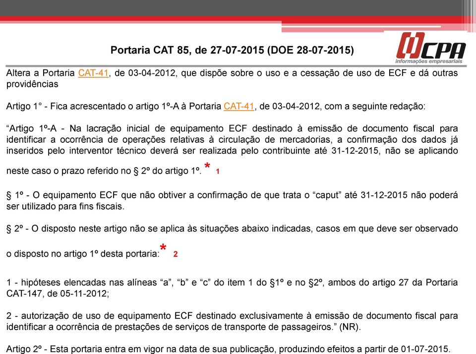 operações relativas à circulação de mercadorias, a confirmação dos dados já inseridos pelo interventor técnico deverá ser realizada pelo contribuinte até 31-12-2015, não se aplicando neste caso o