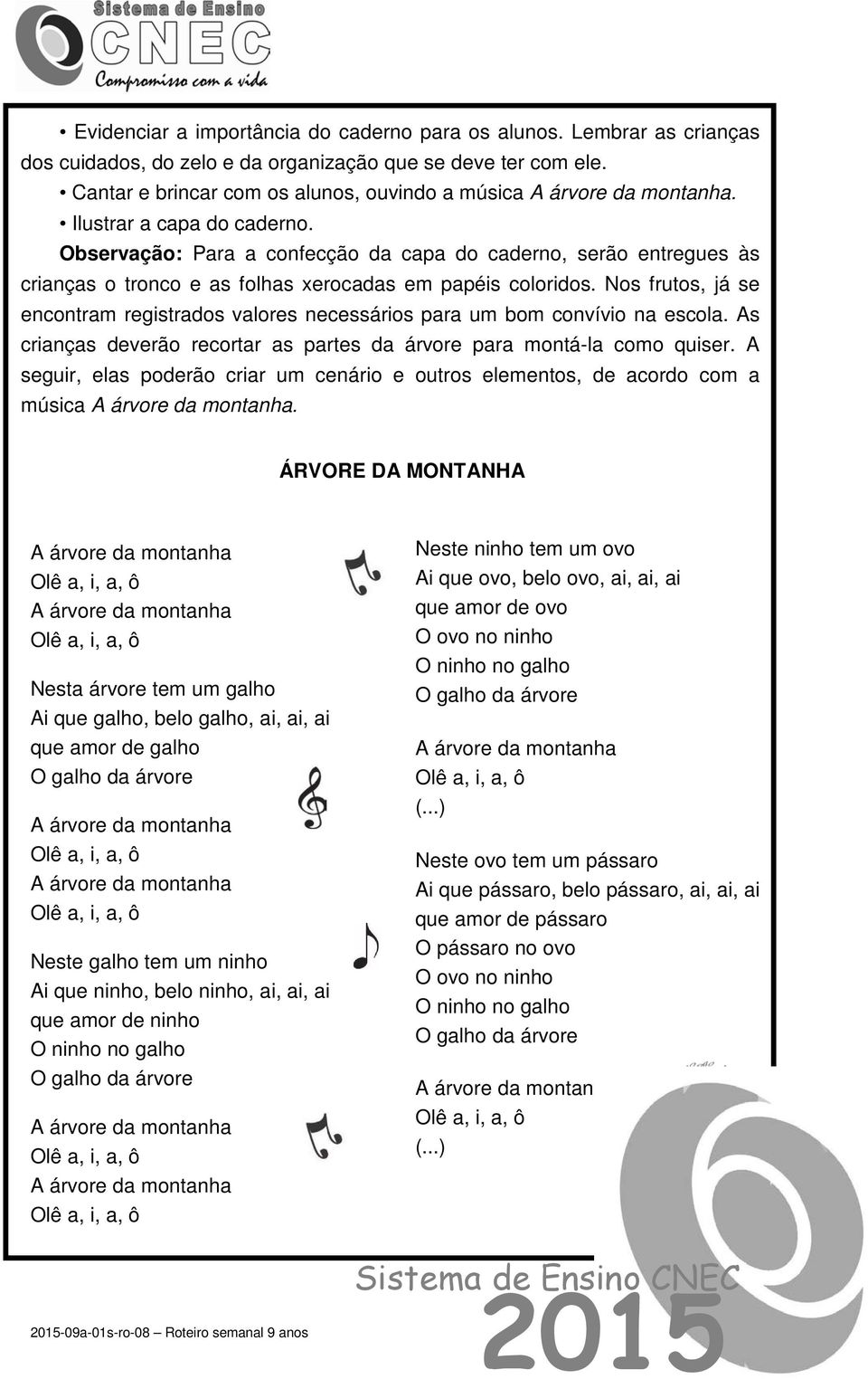 Nos frutos, já se encontram registrados valores necessários para um bom convívio na escola. As crianças deverão recortar as partes da árvore para montá-la como quiser.