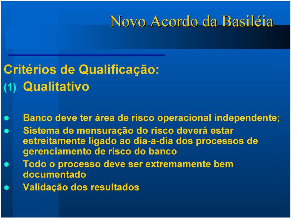 estar estreitamente ligado ao dia-a-dia dos processos de gerenciamento de risco