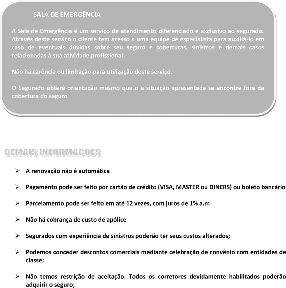 atividade profissional. Não há carência ou limitação para utilização deste serviço.