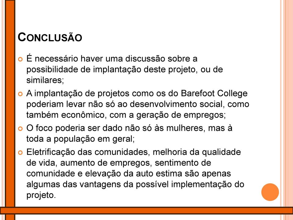 O foco poderia ser dado não só às mulheres, mas à toda a população em geral; Eletrificação das comunidades, melhoria da qualidade de