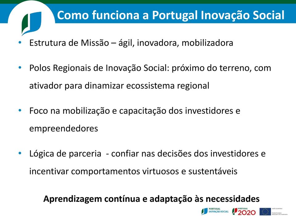 mobilização e capacitação dos investidores e empreendedores Lógica de parceria - confiar nas decisões dos