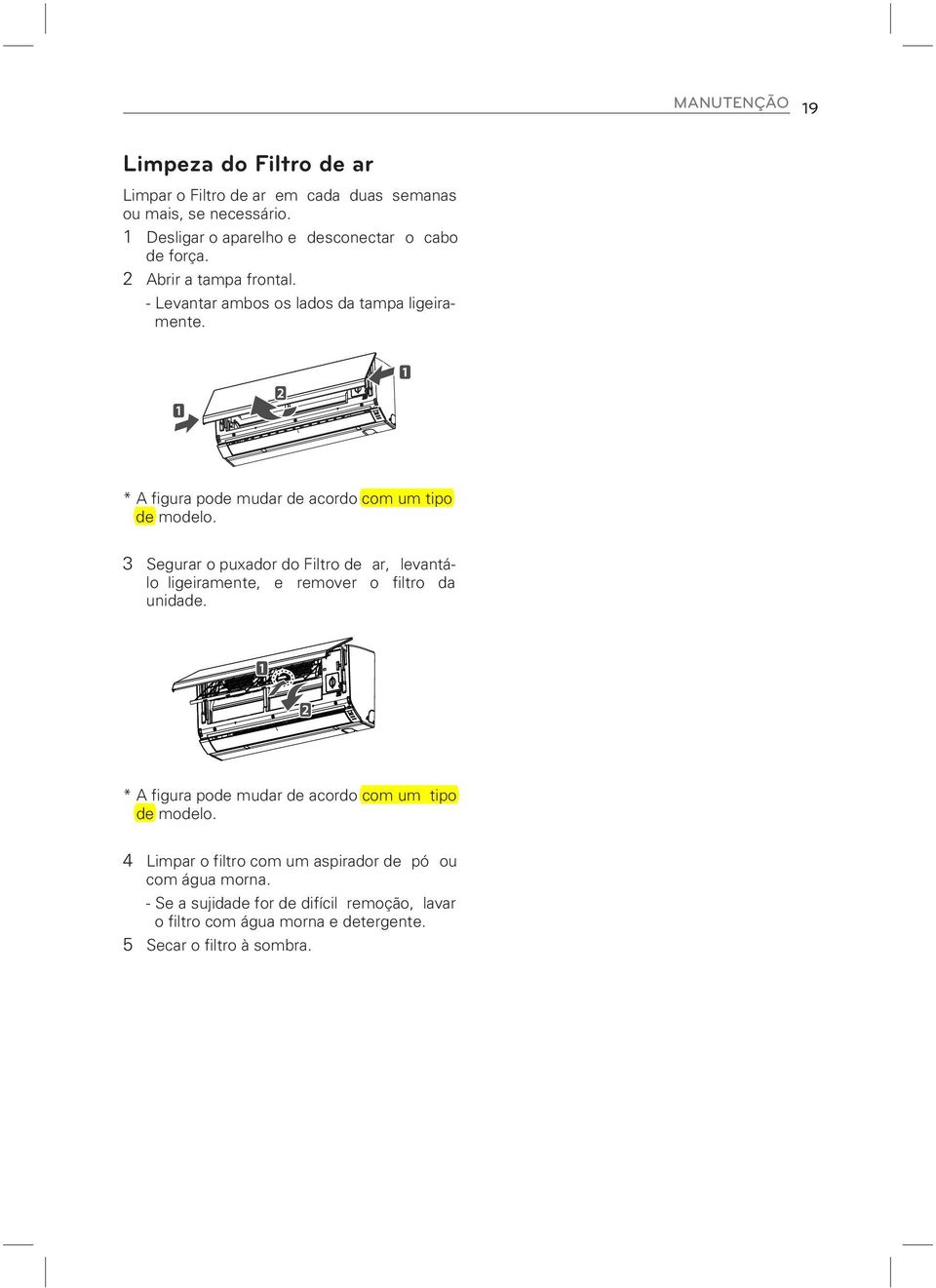 * A figura pode mudar de acordo com um tipo de modelo. 3 Segurar o puxador do Filtro de ar, levantálo ligeiramente, e remover o filtro da unidade.