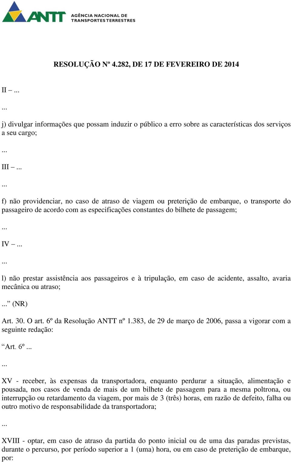 ou atraso; (NR) Art. 30. O art. 6º da Resolução ANTT nº 1.383, de 29 de março de 2006, passa a vigorar com a seguinte redação: Art.